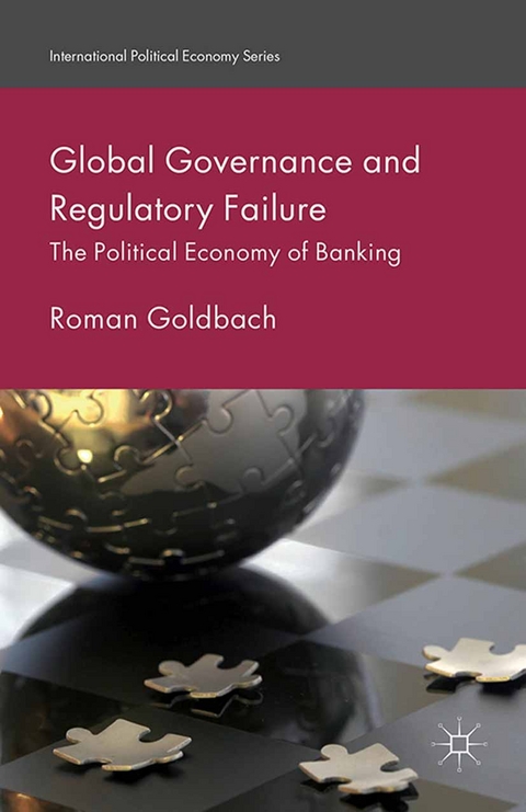 Global Governance and Regulatory Failure - Roman Goldbach, R Goldbach