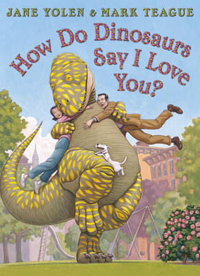 How do Dinosaurs Say I Love You? - Jane Yolen