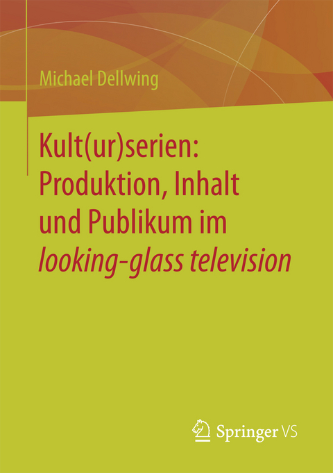 Kult(ur)serien: Produktion, Inhalt und Publikum im looking-glass television - Michael Dellwing