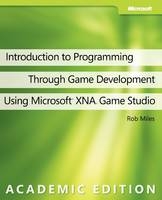 Introduction to Programming Through Game Development Using Microsoft XNA Game Studio - Rob Miles