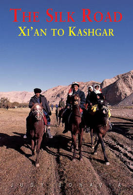 Silk Road: Xi'an to Kashgar - Judy Bonavia