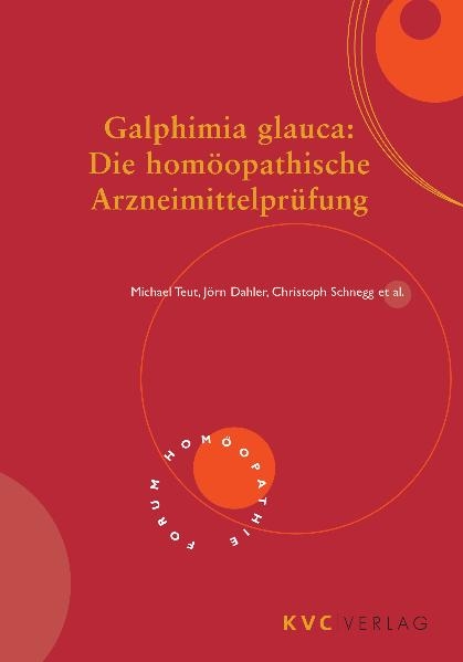 Galphimia glauca: Die homöopathische Arzneimittelprüfung - Michael Teut, Jörn Dahler, Christoph Schnegg