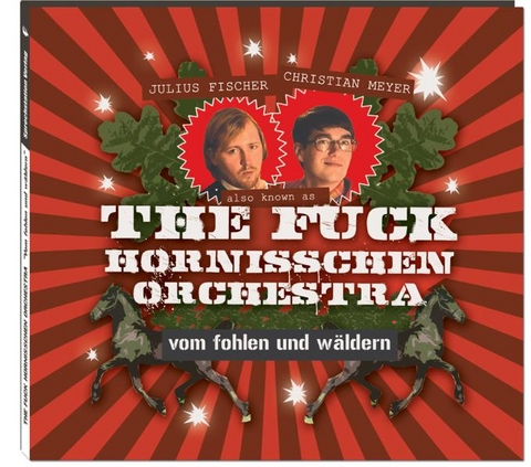 vom fohlen und wäldern -  The Fuck Hornisschen Orchestra, Christian Meyer, Julius Fischer