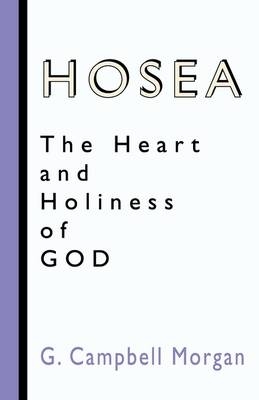 Hosea: The Heart and Holiness of God - G Campbell Morgan