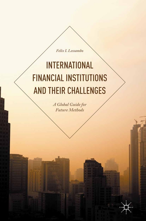 International Financial Institutions and Their Challenges - Felix I Lessambo