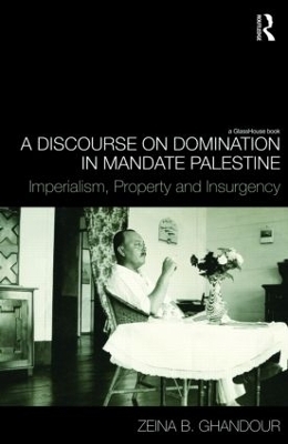 A Discourse on Domination in Mandate Palestine - Zeina B. Ghandour