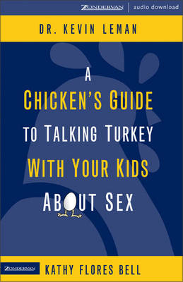 A Chicken's Guide to Talking Turkey with Your Kids about Sex - Kathy Flores Bell, Dr Kevin Leman