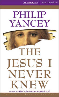 The Jesus I Never Knew - Philip Yancey