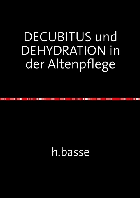 DECUBITUS und DEHYDRATION in der Altenpflege - horst basse