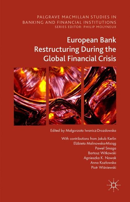 European Bank Restructuring During the Global Financial Crisis - Jakub Kerlin, Elzbieta Malinowska-Misiag, Pawel Smaga, Bartosz Witkowski