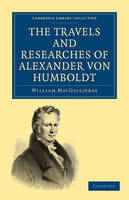 The Travels and Researches of Alexander von Humboldt - William MacGillivray