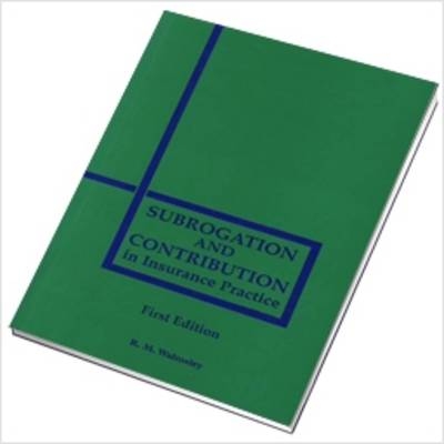 Subrogation and Contribution in Insurance Practice - R. M. Walmsley