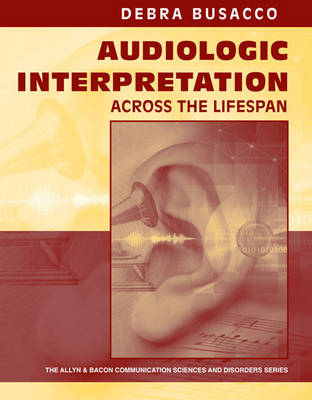 Audiologic Interpretation Across the Lifespan - Debra Busacco