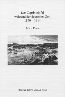 Der Caprivizipfel während der deutschen Kolonialzeit 1890–1914 - Maria Fisch