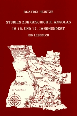 Studien zur Geschichte Angolas im 16. und 17. Jahrhundert - Beatrix Heintze