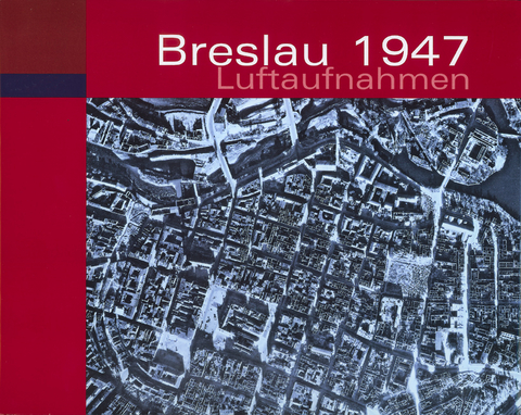 Breslau 1947 Luftaufnahmen - J. Tyskiewicz, M. Karczmarek