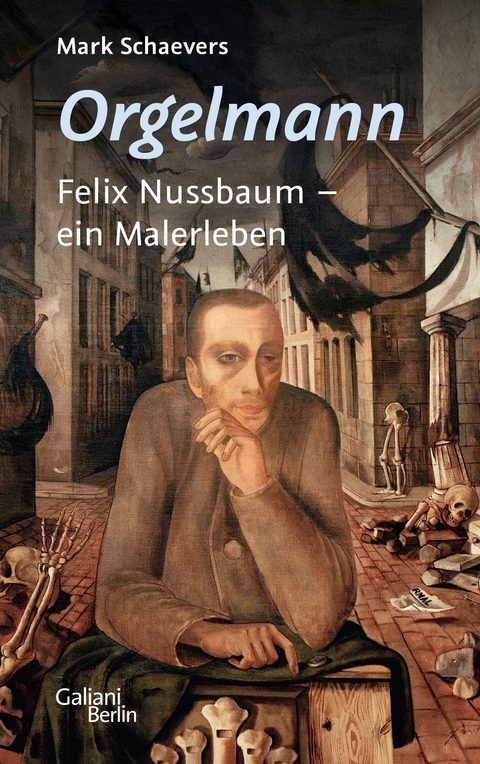 Orgelmann. Felix Nussbaum - ein Malerleben - Mark Schaevers