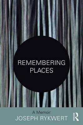 Remembering Places: A Memoir -  Joseph Rykwert