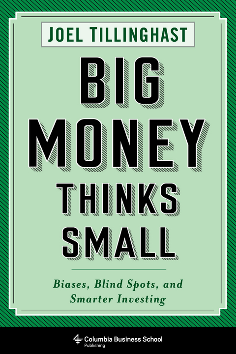 Big Money Thinks Small -  Joel Tillinghast