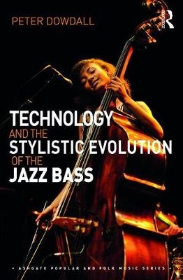 Technology and the Stylistic Evolution of the Jazz Bass -  Peter Dowdall