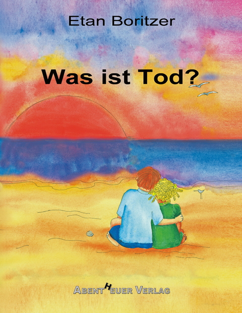 Was ist Tod? - Etan Boritzer