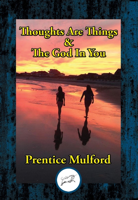 Thoughts Are Things & The God In You -  Prentice Mulford