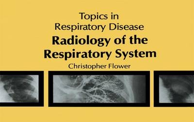 Radiology of the Respiratory System -  C.D.R Flower