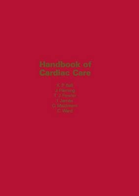 Handbook of Cardiac Care -  K.P. Ball,  J.S. Fleming,  T.J. Fowler,  I. James,  G. Maidment,  C. Ward