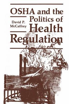 OSHA and the Politics of Health Regulation -  David P. McCaffrey