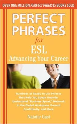 Perfect Phrases for ESL Advancing Your Career - Natalie Gast