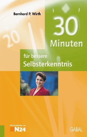 30 Minuten für bessere Selbsterkenntnis - Bernhard P Wirth