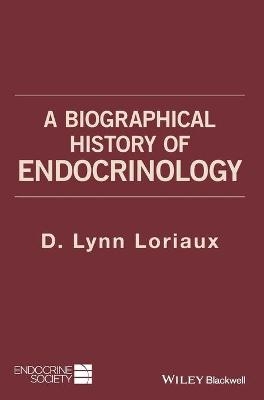 Biographical History of Endocrinology - D. Lynn Loriaux