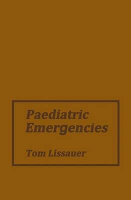 Paediatric Emergencies -  Thomas Lissauer