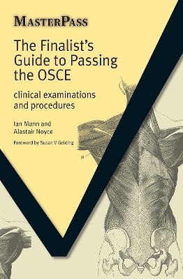 The Finalists Guide to Passing the OSCE - Ian Mann, Alastair Noyce