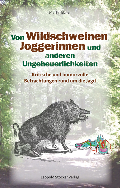 Von Wildschweinen, Joggerinnen und anderen Ungeheuerlichkeiten - Martin Ebner
