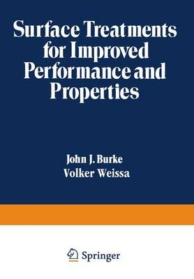 Surface Treatments for Improved Performance and Properties -  John J. Burke,  Volker Weiss