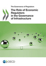 Governance of Regulators The Role of Economic Regulators in the Governance of Infrastructure -  Oecd