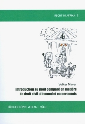 Introduction au droit comparé en matière de droit civil allemand et camerounais - Volker Mayer