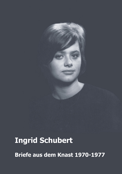 Ingrid Schubert, Briefe aus dem Knast 1970-1977 - 