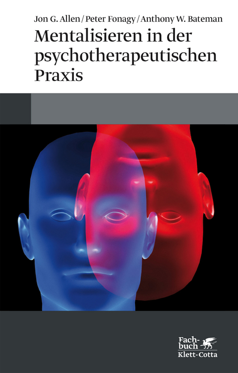 Mentalisieren in der psychotherapeutischen Praxis - Jon G. Allen, Peter Fonagy, Anthony W. Bateman