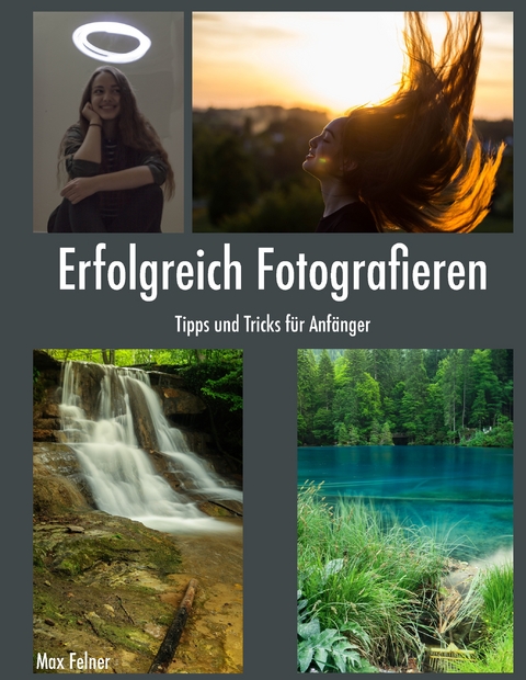 Erfolgreich Fotografieren - Max Felner