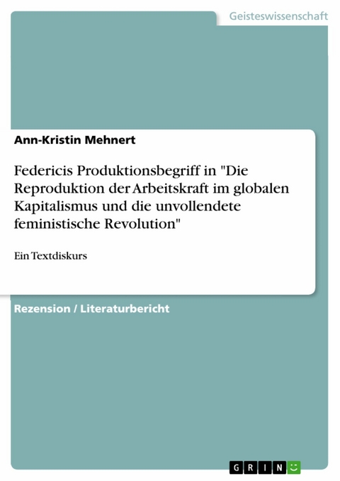 Federicis Produktionsbegriff in "Die Reproduktion der Arbeitskraft im globalen Kapitalismus und die unvollendete feministische Revolution" - Ann-Kristin Mehnert