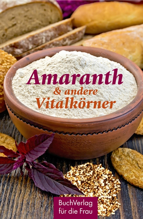 Amaranth & andere Vitalkörner - Carola Ruff