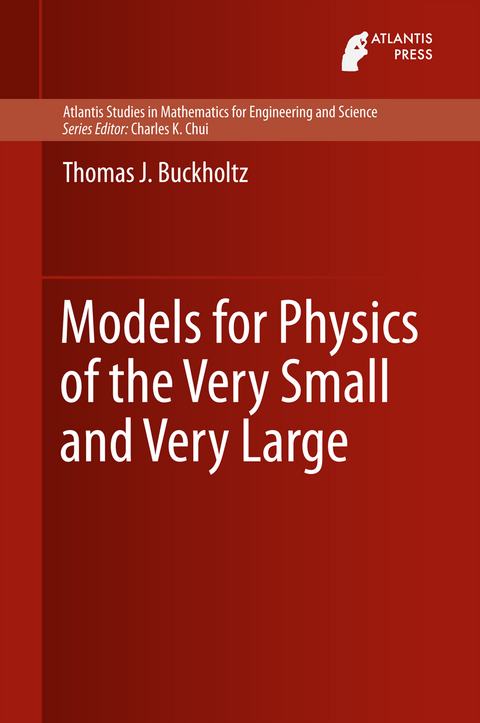 Models for Physics of the Very Small and Very Large - Thomas J. Buckholtz