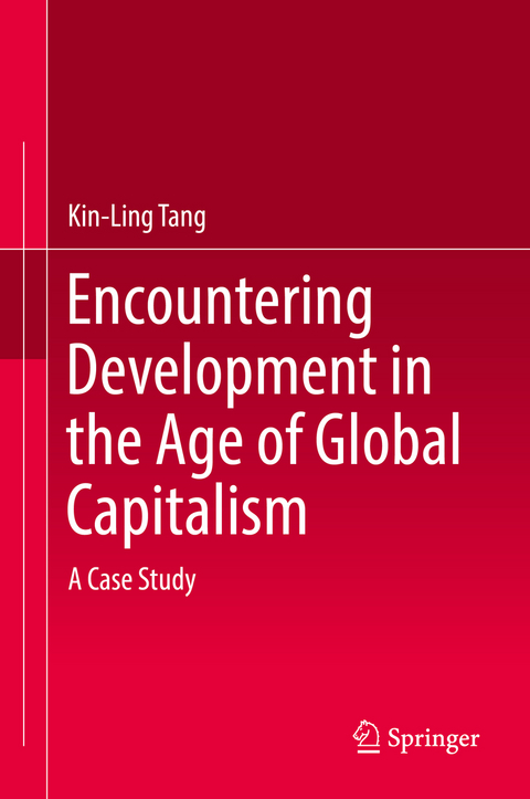 Encountering Development in the Age of Global Capitalism -  Kin-Ling Tang
