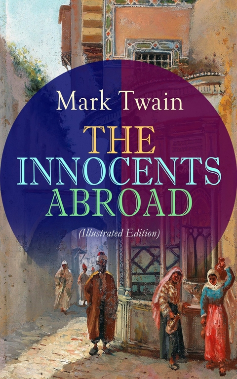 THE INNOCENTS ABROAD (Illustrated Edition) -  Mark Twain
