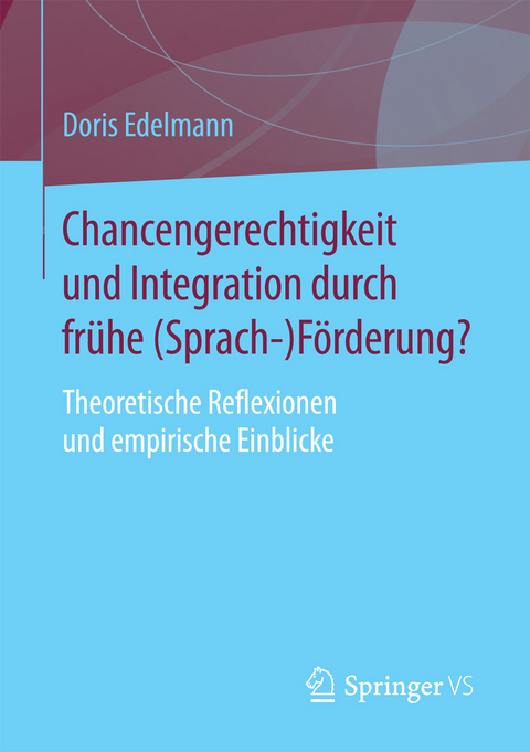 Chancengerechtigkeit und Integration durch frühe (Sprach-)Förderung? - Doris Edelmann