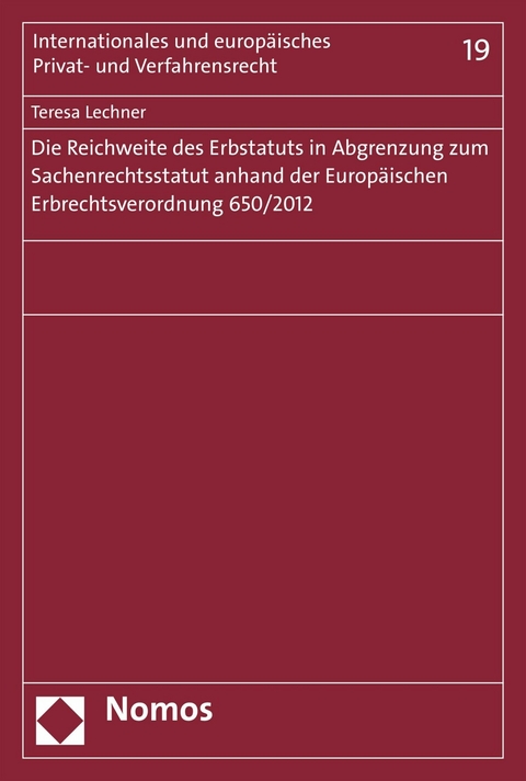 Die Reichweite des Erbstatuts in Abgrenzung zum Sachenrechtsstatut anhand der Europäischen Erbrechtsverordnung 650/2012 -  Teresa Lechner