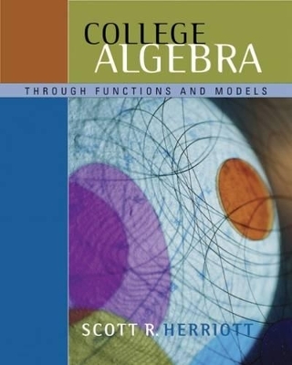 College Algebra Through Functions and Models - Scott R. Herriott