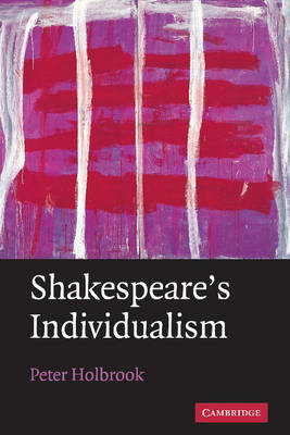 Shakespeare's Individualism - Peter Holbrook